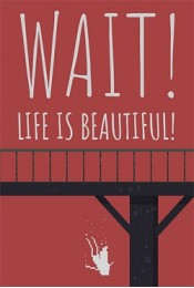 Wait! Life is Beautiful!