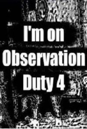 I'm on Observation Duty 4